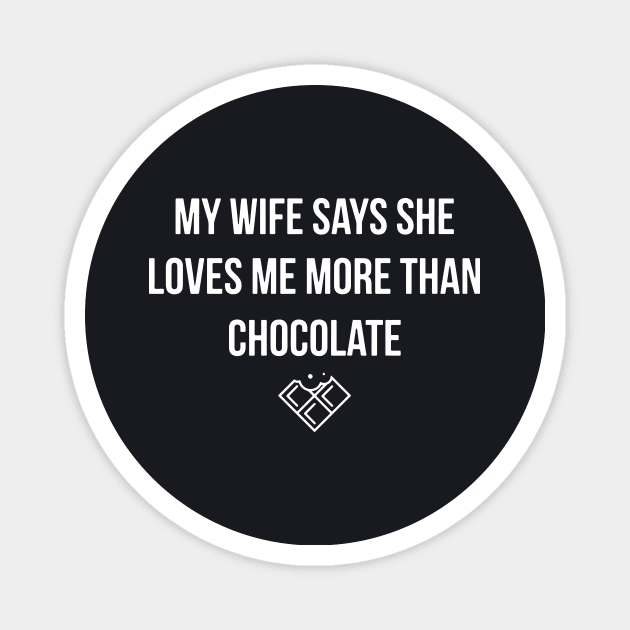 My Wife Says She Loves Me More Than Chocolate Wife Magnet by dieukieu81